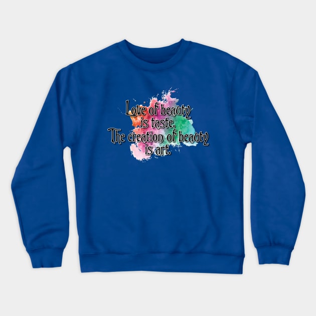 🎨 Love of beauty is taste... Crewneck Sweatshirt by TheTipsyRedFox